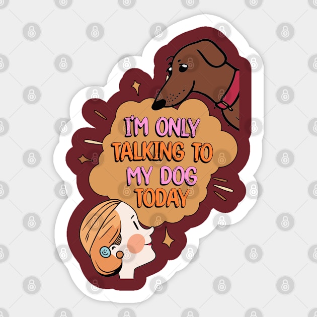 I'm Only Talking to My Dog Today Sticker by Cheeky BB